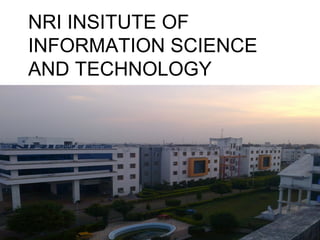 NRI INSITUTE OF
INFORMATION SCIENCE
AND TECHNOLOGY
 