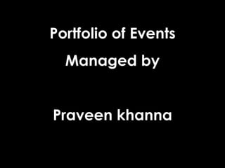 Portfolio of Events Managed by Praveen khanna 