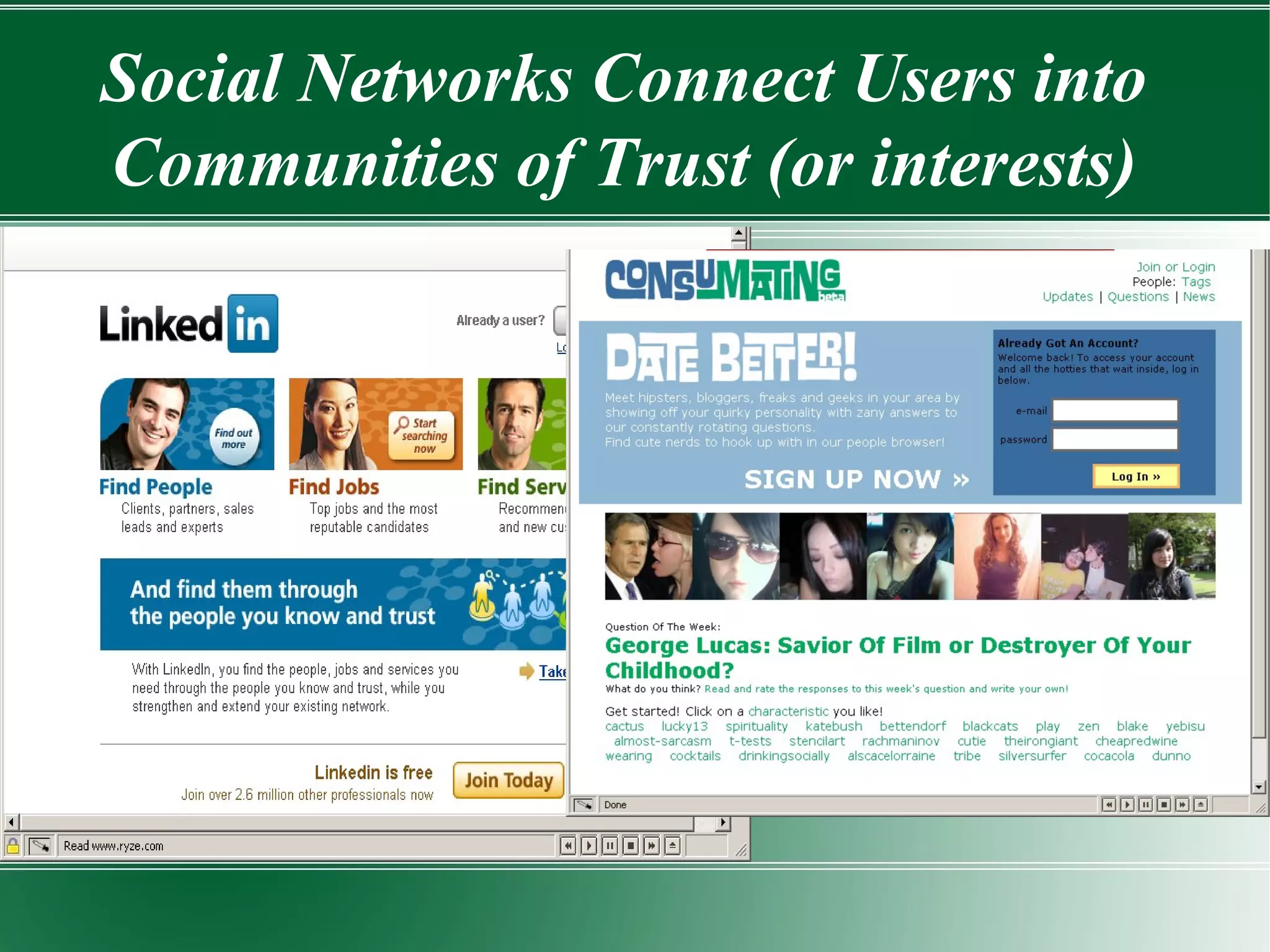 Social Networks Connect Users into Communities of Trust (or interests) 