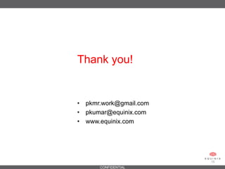 CONFIDENTIAL
15
Thank you!
•  pkmr.work@gmail.com
•  pkumar@equinix.com
•  www.equinix.com
 