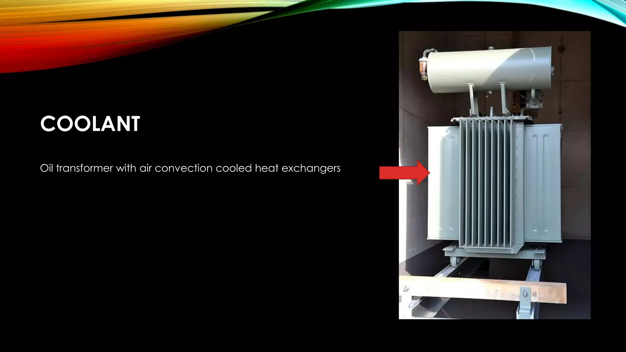 COOLANT
Oil transformer with air convection cooled heat exchangers
 