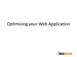 Optimizing your Web Application

 