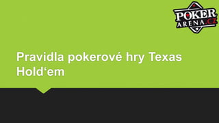 Pravidla pokerové hry Texas
Hold‘em
 