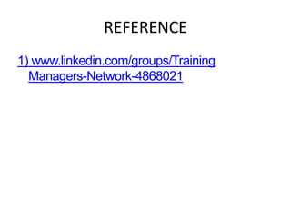 REFERENCE
1) www.linkedin.com/groups/Training
Managers-Network-4868021
2
 