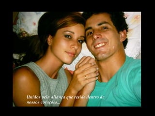 Unidos pela aliança que reside dentro de nossos corações... 