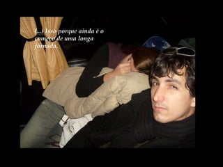 (...) Isso porque ainda é o começo de uma longa jornada. 