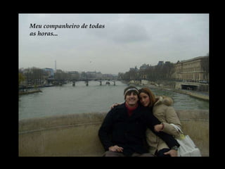Meu companheiro de todas as horas... 