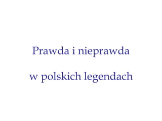 Prawda i nieprawda w polskich legendach 