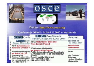 Źródło: http://www.osce.org
Konferencja OBWE: 24.09-5.10.2007 w Warszawie
 