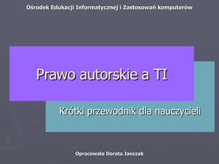 Krótki przewodnik dla nauczycieli Prawo autorskie a TI 