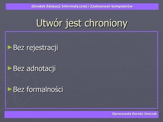 Utwór jest chroniony Bez rejestracji Bez adnotacji  Bez formalności 