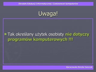 Uwaga! Tak określany użytek osobisty  nie dotyczy programów komputerowych !!! 
