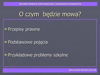 O czym  będzie mowa? Przepisy prawne Podstawowe pojęcia Przykładowe problemy szkolne 
