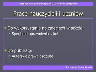 Prace nauczycieli i uczniów Do wykorzystania na zajęciach w szkole Specjalne uprawnienia szkół Do publikacji Autorskie prawa osobiste 