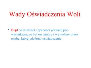 Błąd  co do treści czynności prawnej pod warunkiem, ze był on istotny i wywołany przez osobę, której złożono oświadczenie Wady Oświadczenia Woli 