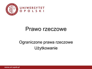 Prawo rzeczowe
Ograniczone prawa rzeczowe
Użytkowanie
 