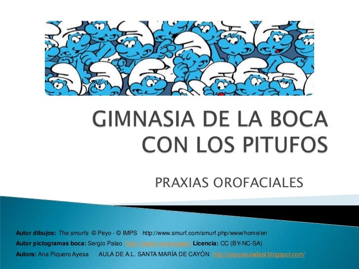 GIMNASIA DE LA BOCACON LOS PITUFOS<br />PRAXIAS OROFACIALES<br />Autor dibujos: Thesmurfs© Peyo - © IMPS   http://www.smur...