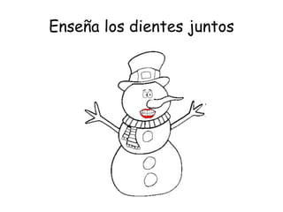 Enseña los dientes juntos
 