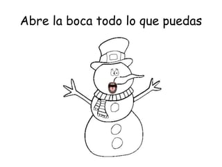 Abre la boca todo lo que puedas
 