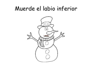 Muerde el labio inferior
 