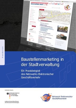 Praxisbericht
Baustellenmarketing in
der Stadtverwaltung
Ein Praxisbeispiel
des Netzwerks Elektronischer
Geschäftsverkehr
 