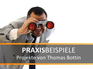 PRAXIS BEISPIELE Projekte von Thomas Bottin 