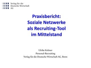 Ulrike Kolmer
             Personal-Recruiting
Verlag für die Deutsche Wirtschaft AG, Bonn
 