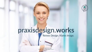 © praxisdesign.works GbR
Florian Heuer & Marco della Schiava
praxisdesign.works
Reines Design. Klares Image.
 