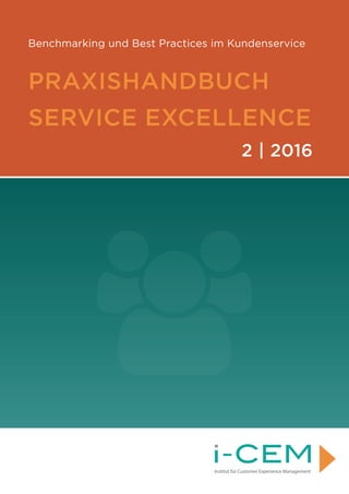 Benchmarking und Best Practices im Kundenservice
PRAXISHANDBUCH
SERVICE EXCELLENCE
2 | 2016
Institut für Customer Experience Management
 