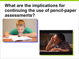 What are the implications for continuing the use of pencil-paper assessments? 