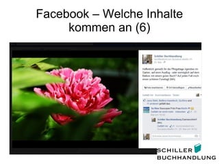 Facebook – Welche Inhalte
kommen an (6)
 