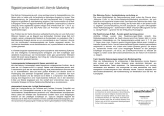 3332
Die Welt der Onlinespiele ist groß. Umso wichtiger ist es für Spieleplattformen, ihre
Nutzer aktiv zu halten und sie langfristig an das eigene Angebot zu binden. Eine
Herausforderung, die Unternehmen wie das internationale Web 2.0-Spielportal
Bigpoint mit gezieltem E-Mail-Marketing angehen: Die Kommunikation via E-Mail-
Kampagnen nimmt bei Bigpoint während des gesamten Lebenszyklus (Customer
Lifecycle) eines registrierten Spielers längst eine zentrale Rolle ein – sei es zur
Bindung an das Spiel und das Portal oder zur Promotion neuer Spiele oder
Spielerweiterungen.
Das Problem bei der Sache: Bei einer weltweiten Community von rund dreihundert
Millionen Spielern war es Bigpoint aus technischen Gründen lange Zeit nicht
möglich, seinen umfangreichen Bestand an Kundendaten zu analysieren. Die E-
Mail-Marketing-Strategie konnte so nur unzureichend an den Customer Lifecycle
und die individuellen Interessensgebiete der Spieler angepasst werden. Ein
Großteil der Newsletter wurde flächendeckend und unpersonalisiert an alle aktiven
Spieler gesendet.
FürAbhilfe sorgte die Implementierung einer speziellen E-Mail-Marketing-Software,
die eine intelligente Kundenansprache ermöglicht und dem Empfänger über
detaillierte Auswertungen der Kundendaten einen ganz persönlichen Mehrwert
bietet. Mit einem klaren Ergebnis: Der Erfolg der E-Mail-Kampagnen konnte sehr
schnell deutlich gesteigert werden.
Leistungsstarke Software spricht Gamer persönlich an
Mit über siebzig Onlinespielen bietet Bigpoint ein umfangreiches Portfolio, das in
mehr als 150 Ländern auf PCs, Laptops, Tablets und Smartphones genutzt wird.
Entsprechend groß war die Herausforderung, eine personalisierte Kommunikation
so zu automatisieren, dass sie ohne großen Aufwand und absolut sicher im
Posteingang des jeweiligen Endgerätes platziert wird. Zu bedenken war nicht
zuletzt die Kreation und der Versand von E-Mails in 22 Sprachen. Eine effektive
Lösung fand Bigpoint in einer SaaS-basierten Software, die in den Bereichen
E-Mail und Mobile eingesetzt wird. Sie verhalf dem Unternehmen dazu, seine
komplette Strategie im Online-Relationship-Marketing zu revolutionieren.
Automatisch immer das richtige Spieleangebot
Nach der Implementierung der Software war Europas führender Entwickler und
Publisher von Onlinespielen erstmals in der Lage, unterschiedliche Spieler mit
verschiedenen Spielpräferenzen persönlich und vollautomatisiert anzusprechen.
Hierzu passt die Software den dynamischen Content nach zuvor festgelegten
Kriterien an den jeweiligen Empfänger an. Dadurch steigerte Bigpoint die
Relevanz der E-Mail-Kommunikation immens und hält die Kundenansprache über
die dynamische Anpassung der Inhalte auf einem gleichbleibend hohen Niveau.
Bigpoint personalisiert mit Lifecycle-Marketing
Der Welcome Cycle – Kundenbindung von Anfang an
Die neuen Möglichkeiten der Datenverwertung boten zudem die Chance, einen
„Welcome Cycle“ in das Online-Relationship-Marketing einzuführen, der sich
speziell an neu registrierte Spieler richtet. Denn besonders während der erstenTage
nach der Registrierung ist es sehr wichtig, den Kunden aktiv in den ersten Levels
zu begleiten und eine Beziehung mit ihm aufzubauen. Die guten Öffnungsraten
dieser Reflexkampagnen – die Reminder-E-Mails erreichen Öffnungsraten von bis
zu vierzig Prozent – sprechen für den Erfolg dieser Kampagnen.
Die Reaktivierungs-E-Mail – Kunden gezielt zurückgewinnen
Ähnliche Erfolge werden über Reaktivierungs-E-Mails erreicht. Das
Reflexkampagnen-System der SaaS-Lösung spricht die Spieler dafür in vorher
definierten Zeitabständen an. Die Spieleransprache erfolgt nach 3, 7, 18 oder
27 Tagen ohne Login. Dadurch gewinnt Bigpoint jeden Monat einen Großteil an
inaktiven Spielern zurück. Um die unterschiedlichen Spieler inhaltlich personalisiert
ansprechen zu können, wird zudem eine Switch-Dynamik genutzt: Sie erlaubt
es, dynamische Inhalte nach zuvor festgelegten Kriterien an den jeweiligen
Empfänger anzupassen. Ziel ist es, die E-Mail-Kommunikation so relevant wie
möglich zu halten sowie die Kundenzufriedenheit und den Return-On-Investment
zu steigern.
Fazit: Gezielte Datenanalyse steigert den Marketingerfolg
Über die Softwarelösung für erfolgreiches E-Mail-Marketing konnte Bigpoint
sehr schnell und ohne großen Aufwand einen deutlichen Mehrwert aus
bereits bestehenden Daten generieren. Die Datenverarbeitung und -nutzung
verbesserte sich erheblich und ermöglichte so eine persönliche und damit
erfolgreiche Kundenansprache über relevante Inhalte. Dadurch steigerten sich
die Kundenzufriedenheit, die Kundenbindung und letztendlich auch der ROI der
Kampagnen.
Emailvision, mehrheitlich im Besitz von Francisco Partners, ist
ein Unternehmen der nächsten Generation im Bereich Marketing
Automation und Customer Intelligence. Emailvision bietet eine
innovative und einzigartige Software as a Service (SaaS) Lösung
für Relationship-Marketing via E-Mail, Mobile, Social Media und
Internet. Monatlich werden über die Emailvision Marketing-Cloud-
Plattform mehr als 600.000 personalisierte Marketingkampagnen
für über 3.300 Kunden ausgeliefert.
Emailvision GmbH
David Niemann
Große Bleichen 34, 20354 Hamburg
Tel. +49 761 296 979 0
info-de@emailvision.com
www.emailvision.de
Torsten Schwarz Praxistipps DIGITAL COMMERCE
 