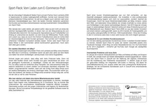 4342
Als der ehemalige Fußballprofi Stefan Fleck und sein Partner Sven Lamberty 2006
in Saarbrücken ihr erstes Ladengeschäft eröffneten, konnte noch niemand ihren
unbeschreiblichen Erfolg erahnen. So sah es zu Beginn auch vielmehr nach einer
kleineren Handelstätigkeit aus. Denn die beiden Gründer bedienten persönlich
ihre Kunden auf durchaus überschaubaren sechzig Quadratmetern Verkaufsfläche
von Sport Fleck.
Wer damals den Laden betrat, sah jedoch sofort, dass es sich nicht um eines der
üblichen Sportgeschäfte handelte, in denen man von der Skiausrüstung bis zum
Volleyball alles bekommt. Die konsequente Spezialisierung auf Fußballartikel von
Anfang an unterschied sie deutlich von dem Gros der Mitbewerber. Positiv wirkte
sich zudem aus, dass sie durch ihre frühere Fußballkarriere stets ein hohes Maß
an Glaubwürdigkeit bei ihren Kunden genossen: Hier konnten sich Fußballer von
erfahrenen Fußballern kompetent beraten lassen. Sicher wäre Sport Fleck auf
diese Weise in den kommenden Jahren kontinuierlich gewachsen. Doch dann
kam alles ganz anders.
Ein zweites Standbein mit eBay?
Ohne große Erwartungen erkundeten Fleck und Lamberty auf eBay versuchsweise
die Welt des E-Commerce. Schließlich waren sie jetzt zwei Jahre auf dem Markt
und hatten bei einem fünfstelligen Jahresumsatz noch keine Angestellten.
Schnell zeigte sich jedoch, dass eBay weit mehr Potenzial hatte. Denn mit
einem Mal kauften immer mehr Kunden aus ganz Deutschland bei ihnen. Um
die gestiegene Kundenzahl zu bewältigen, nutzten sie den Verkaufsmanager
Pro von eBay sowie ein einfaches Shop-Template. Der Internetverkauf hatte sich
dadurch tatsächlich zu einem zweiten und lohnenden Standbein entwickelt. Die
beiden Jungunternehmer merkten, dass sich der Erfolg ihres eBay-Shops auch
auf weitere Marktplätze wie Amazon übertragen ließe. Die Aussichten waren gut,
doch der Aufwand, der bereits zur Pflege eines einzelnen Shops nötig war, wurde
mit der Zeit zu viel für zwei Personen.
Wie man wächst und dabei eine kleine Mitarbeiterstruktur behält
Um das volle Potenzial des Internethandels ausschöpfen zu können, benötigte
Sport Fleck folglich eine Softwarelösung für E-Commerce. Nur so konnte das
Unternehmen die verschiedenen Absatzkanäle möglichst effizient managen.
Gleichzeitig suchten sich die jungen Unternehmer eine Agentur für Multichannel-
lösungen, die auf innovatives Templatedesign für die gewählte Software sowie für
eBay spezialisiert ist.
Sport-Fleck: Vom Laden zum E-Commerce-Profi
Nach einer kurzen Einarbeitungsphase war nun Zeit vorhanden, um das
Geschäft strategisch weiterzuentwickeln. Die Investition in eine professionelle
Onlineshopberatung begann sich nicht nur auszuzahlen, sondern übertraf die
Erwartungen. Durch die neuen Multichannelaktivitäten auf eBay, Amazon, sowie
dem Web- und stationären Shop kletterte der Umsatz innerhalb nur eines Jahres
vom fünfstelligen in den oberen sechsstelligen Bereich. Seit 2010 liegt der Umsatz
sogar im siebenstelligen Bereich. Natürlich wirkte sich diese Entwicklung auch auf
die Mitarbeiterzahl aus: Bestand Sport Fleck 2008 nur aus den beiden Gründern
und einem kleinen Ladengeschäft, waren es 2012 bereits 25 Festangestellte und
zwei große Ladengeschäfte mit 350 bzw. 1000 Quadratmetern. Ohne den Einstieg
in den E-Commerce wäre dies in einer solch kurzen Zeit nicht möglich gewesen.
Facebook  Co zum direkten Kundenaustausch
Um mit dem ständig wachsenden Kundenkreis immer in direktem Kontakt bleiben
zu können, betreibt Sport Fleck für jedes der beiden Geschäfte jeweils eine
Facebook-Fanpage, einen Blog und einen Newsletterservice. Ein YouTube-Kanal
ist für 2013 angedacht – immerhin gilt YouTube nach Google als zweitgrößte
Suchmaschine.
Unerwartete Probleme und neue Ziele
Im Januar 2013 trat ein Verkaufsverbot von Nike und Adidas auf eBay und Amazon
in Kraft. Der Umsatz brach auf beiden Marktplätzen erwartungsgemäß ein. Daher
wird sich Sport Fleck in Zukunft auf die Stärkung der eigenen Onlineshops
und die Erweiterung des Filialnetzes konzentrieren. In diesem Zuge ist auch
ein gedruckter Katalog mit integrierten QR-Codes in Planung. Die Basis für
Geschäftsabsicherung und -ausbau bildet also eine umfangreiche Multichannel-
Strategie, bei der kompetente Dienstleister auch in Zukunft eine entscheidende
Rolle spielen werden.
plentymarkets ist eine E-Commerce-Komplettlösung, welche
Webshop und Multichannel-Vertrieb, Warenwirtschaft inklusive
statistischer Auswertungen, Payment, Faktura, Fulfillment sowie
CRM-Funktionalitäten in nur einer Software vereint.
createyourtemplate (Ansprechpartner: Patrick Ludewig, office@cyt.
de) entwirft ausgefeilte Templatedesigns und entwickelt seit 2005
plentymarkets und eBay-Shoplösungen. Über die Partnerfirma cyt-
sale GmbH  Co. KG, werden zudem umfangreiche plentymarkets-
Schulungen angeboten. www.createyourtemplate.com
plentymarkets GmbH
Philip Valentin
Bürgermeister-Brunner-Str. 15, 34117 Kassel
Tel. +49 561 50 656 300
vertrieb@plentymarkets.com
www.plentymarkets.com
Torsten Schwarz Praxistipps DIGITAL COMMERCE
 