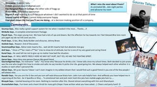 GauravAgarwal Says.. his nickname " tallu". You know why? Because he drinks a lot. I knew tallu since my school times. Both decided to join praxis. I
was the one who taught him how to smoke and salle me aaj mereko hi piche chor dia..good going bro. We always helped each other whether it is
studies or each other's personal life.
Adnan Says.. Mr g sec Gaurav Talwar I can't even imagine in my wildest dream that I would find such a good friend in you one of the few people I
will always miss
Nickname: G.sec(x), tallu
E-mail: gauravtalwar21@gmail.com
Fav Hangout Place In College: the other side of hogg up
If not MBA: definitely a sportsman
Regret if any! nothing as such because whatever I did I wanted to do so at that point of time
Lesson Learnt in Praxis : cannot keep everyone happy
Few years down the line you’ll see me doing.. at a decision making position of a company
Soumya Says.. Was really a great support system for me when I needed it the most... Thanks....😊
Mridulla Says.. A complete entertainment Package.
Piyush Says.. The angry young man. We have had a lots of ups and downs. But the affection he has towards me I feel blessed.Bhai tere room
jaisi jagah aaj tak nai mili.Love you bro.
Punit Says.. G-Sec, Bhai, Body Builder and ofcourse, Johnny Bravo
Avishek Says.. Respect .End of Discussion.
Soummyaditya Says.. Bahut style maarta tha... wait ab bhi maarta hain but absolute nice guy
Anil Says.. " Once a f**ker meet a f**ker" tries to show lot of attitude, but he is one of my very good and caring friend
Kunal Says.. He used tell me not to give up no matter how bad the situation.
Basuki Says.. IF I WILL WRITE FREELY HERE HE MAY GET HURT, BUT YES, HE HAS THE FIGHTING SPIRIT.
Varun Says.. Hero.Very nice person.Dancer.My good friend
Comments…
What I miss the most about Praxis?
its animated life...late night parties
and ofcourse my room
INDEX
Ranabir Says.. Yes you are the G-Sex and yes tum self wala bhauuuw khata hain. Lekin tum sala helpful hain. And selflessly you have helped me in
organizing all the fest.. be it Spardha or Khoj.... Tu emotional hain and josh mein hosh kho jata hain matlab pagla jata hain tu.....
Binayak Says.. I started boozing at his room. Nothing to mention after this. Shared almost everything with him and Ghanshyam
Arunachalam Says.. Fun-lover and a heart throb for many girls (Hope I have written what you have asked...). Cheers and party hard! :D 31
 