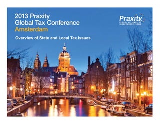 2013 Praxity International Tax Conference
Atlanta
Overview of State and Local Tax Issues
 