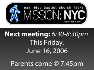 Next meeting:  6:30-8:30pm  This Friday, June 16, 2006 Parents come @ 7:45pm 