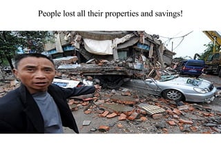 People lost all their properties and savings! 