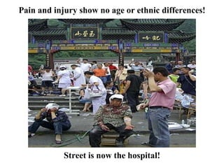 Pain and injury show no age or ethnic differences! Street is now the hospital! 