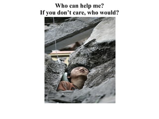 Who can help me? If you don’t care, who would? 