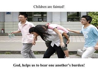 God, helps us to bear one another’s burden! Children are fainted! 