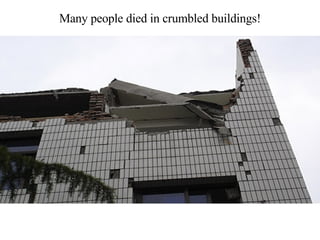 Many people died in crumbled buildings! 