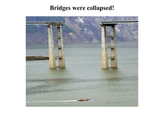 Bridges were collapsed! 