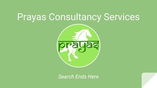 Prayas Consultancy Services
Search Ends Here
 