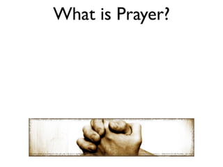 What is Prayer?
 