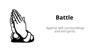 Battle
Against self, surroundings
and evil spirits
 