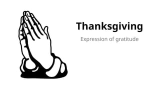 Thanksgiving
Expression of gratitude
 