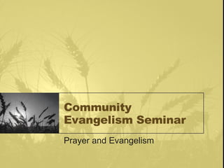 Community Evangelism Seminar Prayer and Evangelism 