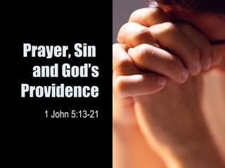 Prayer, Sin  and God’s Providence 1 John 5:13-21 