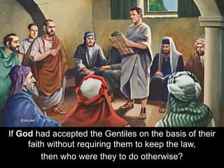 If God had accepted the Gentiles on the basis of their
faith without requiring them to keep the law,
then who were they to do otherwise?
 