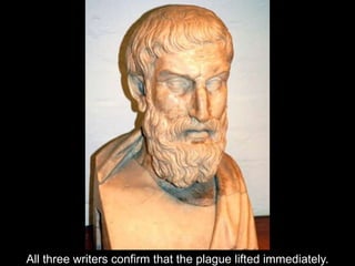 All three writers confirm that the plague lifted immediately.
 